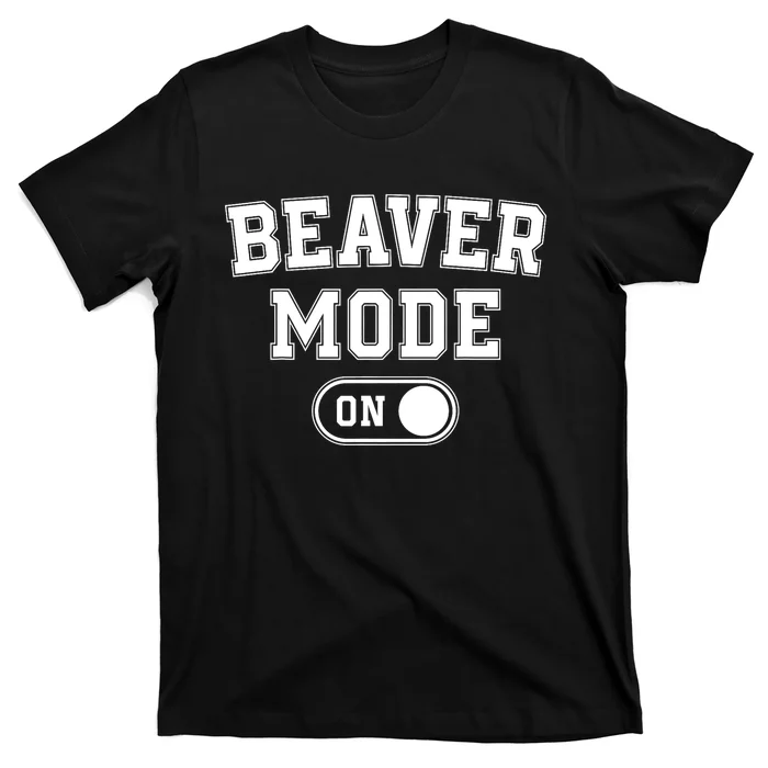 Beaver Mode On Costume Funny Dam Builder Gift Animal Lover T-Shirt