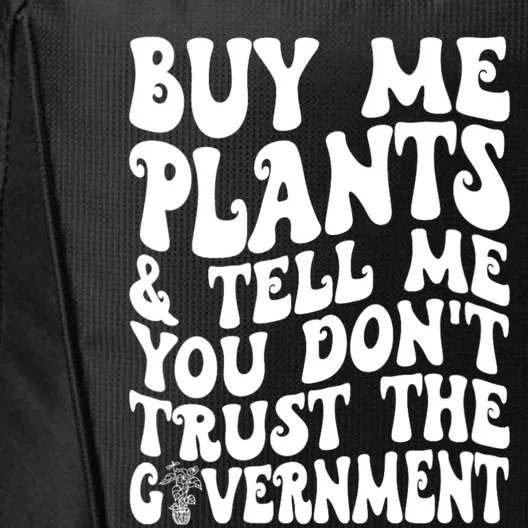 Buy Me Plants And Tell Me You Dont Trust The Government City Backpack