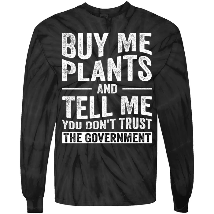 Buy Me Plants And Tell Me You Dont Trust The Government Tie-Dye Long Sleeve Shirt