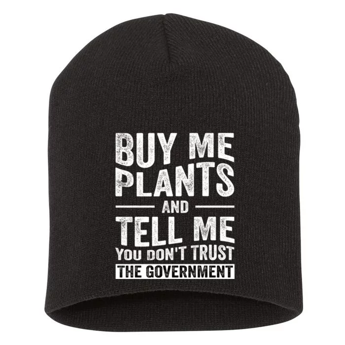 Buy Me Plants And Tell Me You Dont Trust The Government Short Acrylic Beanie