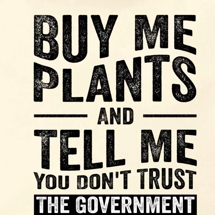 Buy Me Plants And Tell Me You Dont Trust The Government Zip Tote Bag