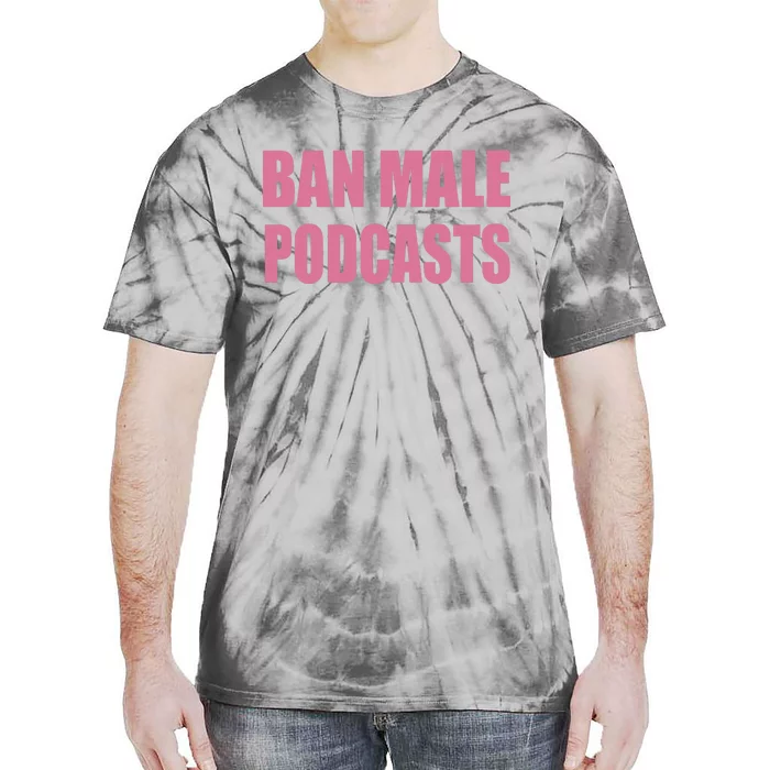 Ban Male Podcasts Tie-Dye T-Shirt