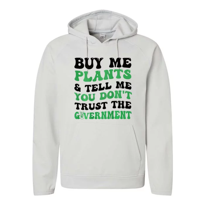 Buy Me Plants And Tell Me You Don't Trust The Government Performance Fleece Hoodie