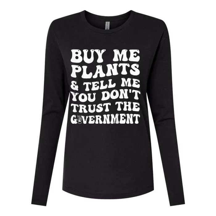 Buy Me Plants And Tell Me You Don't Trust The Government Womens Cotton Relaxed Long Sleeve T-Shirt