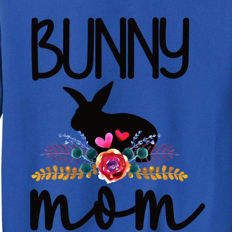 Bunny Mom Proud Rabbit Mom Bunny Lover Bunny Momma Gift Tall Sweatshirt