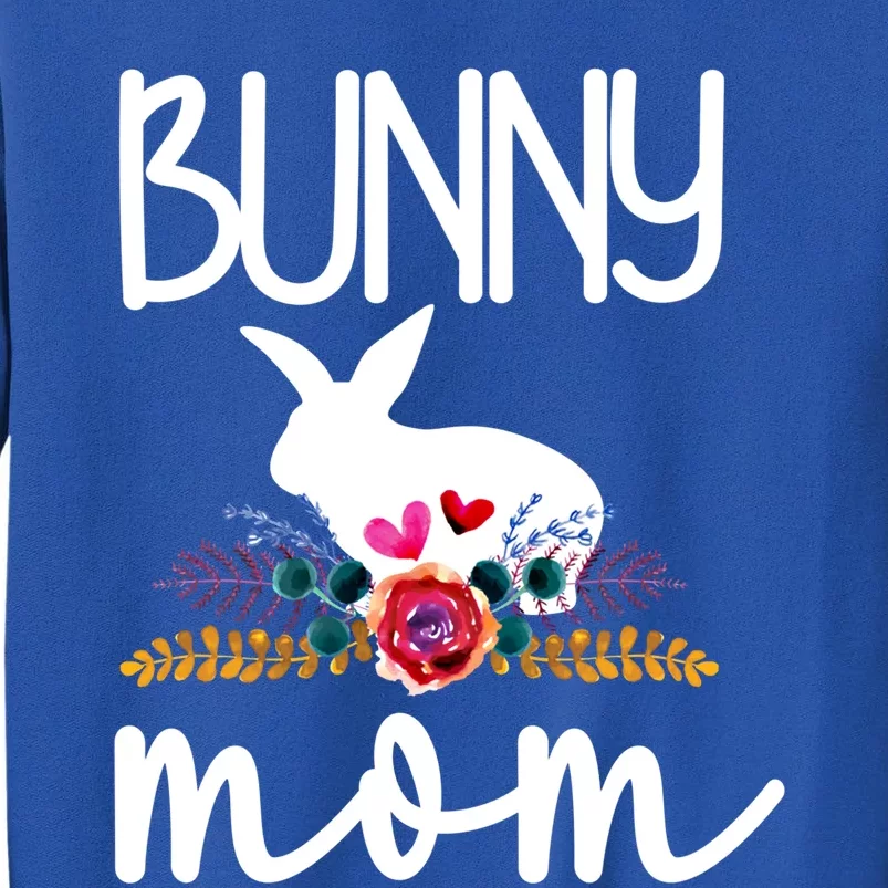 Bunny Mom Proud Rabbit Mom Bunny Lover Bunny Momma Meaningful Gift Tall Sweatshirt