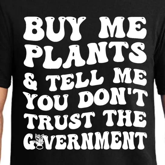 Buy Me Plants And Tell Me You Dont Trust The Government Pajama Set