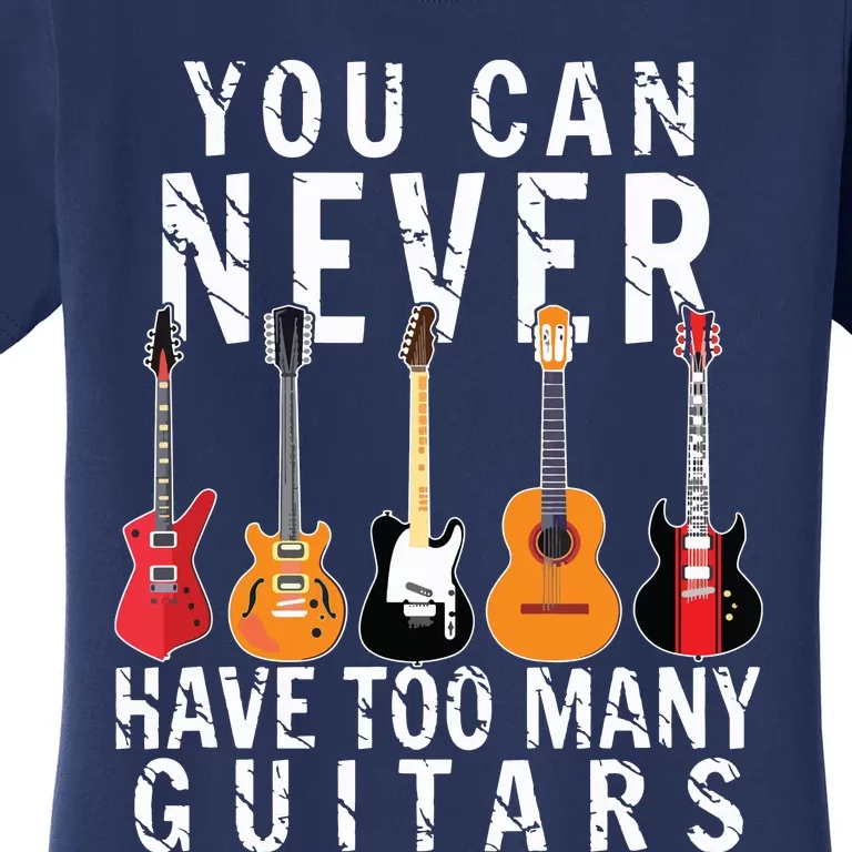 Bass Musician Pick You Can Never Have Too Many Guitars Women's T-Shirt