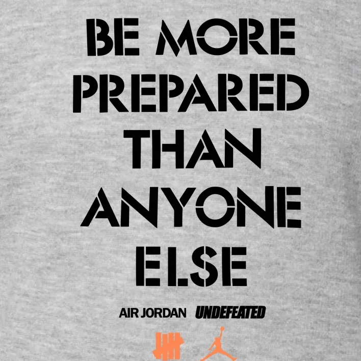 Be More Prepared Than Anyone Else Toddler Sweatshirt