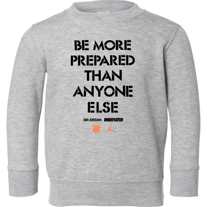 Be More Prepared Than Anyone Else Toddler Sweatshirt