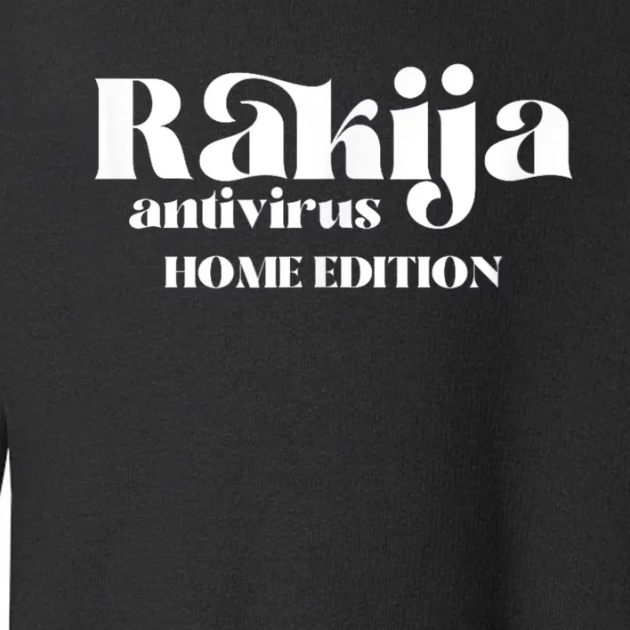 Balkan Memes Rakija Antivirus Home Edition Toddler Sweatshirt