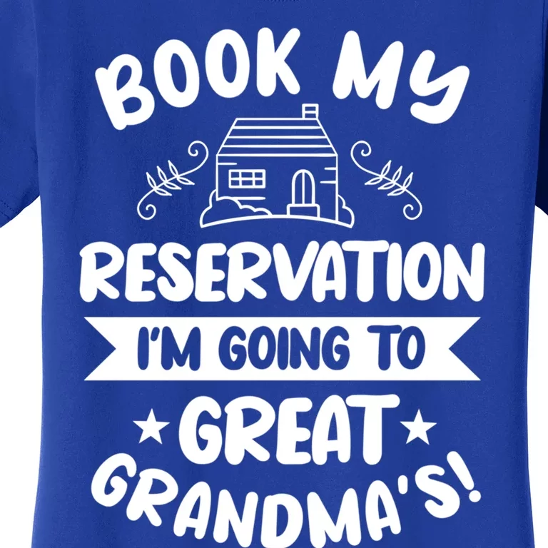 Book My Reservation I'm Going To Great Grandmas Grandmother Gift Women's T-Shirt