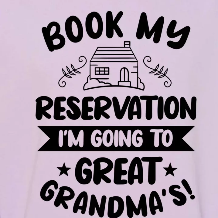 Book My Reservation I'm Going To Great Grandmas Grandmother Gift Garment-Dyed Sweatshirt