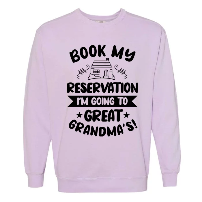 Book My Reservation I'm Going To Great Grandmas Grandmother Gift Garment-Dyed Sweatshirt