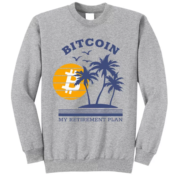 Bitcoin My Retirement Plan Crypto Apparel Tall Sweatshirt