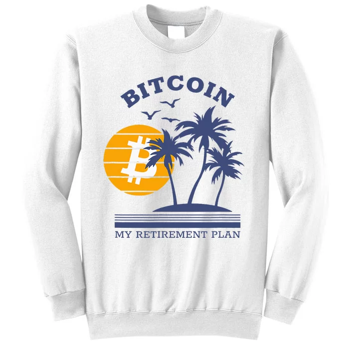 Bitcoin My Retirement Plan Crypto Apparel Sweatshirt