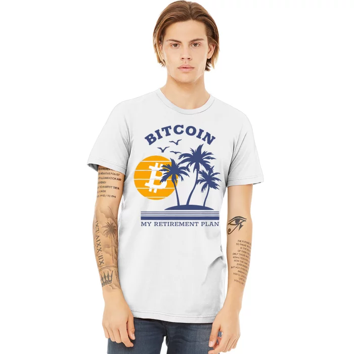 Bitcoin My Retirement Plan Crypto Apparel Premium T-Shirt