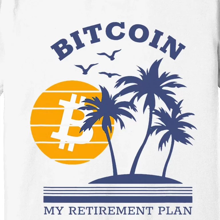 Bitcoin My Retirement Plan Crypto Apparel Premium T-Shirt