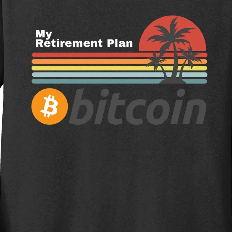 Bitcoin My Retirement Plan Crypto Gift Blockchain BTC Trader Kids Long Sleeve Shirt