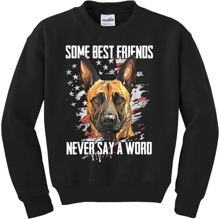 Belgian Malinois Some Best Friends Never Say A Word Kids Sweatshirt