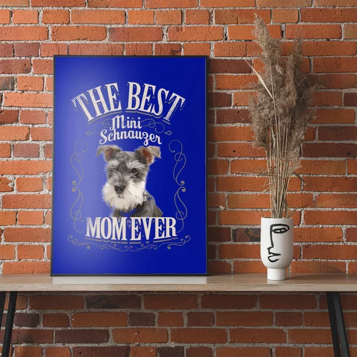 Best Mini Schnauzer Mom Ever Miniature Schnauzer Dog Funny Gift Poster