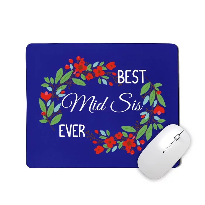 Best Mid Sis Ever Cute Middle Sister Appreciation Flowers Gift Mousepad