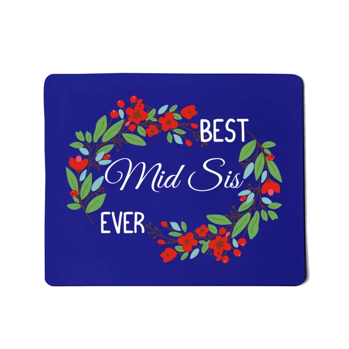 Best Mid Sis Ever Cute Middle Sister Appreciation Flowers Gift Mousepad