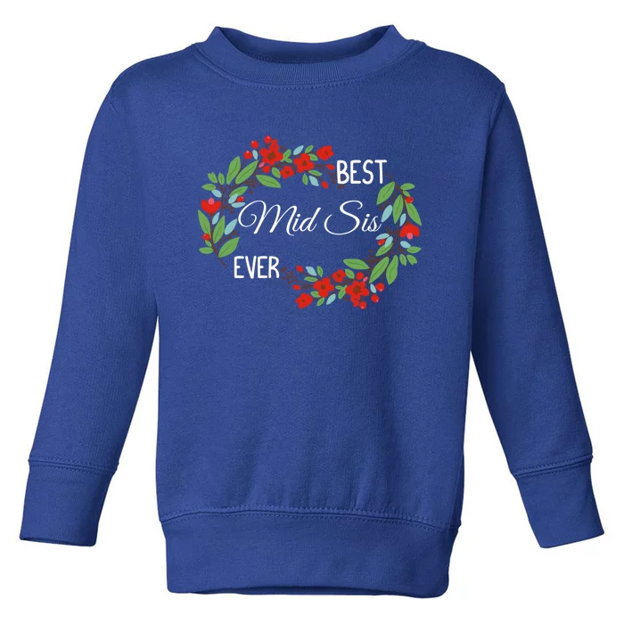 Best Mid Sis Ever Cute Middle Sister Appreciation Flowers Gift Toddler Sweatshirt