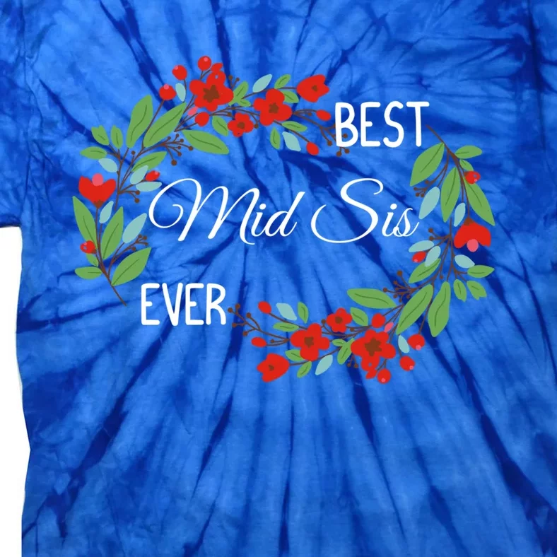 Best Mid Sis Ever Cute Middle Sister Appreciation Flowers Gift Tie-Dye T-Shirt