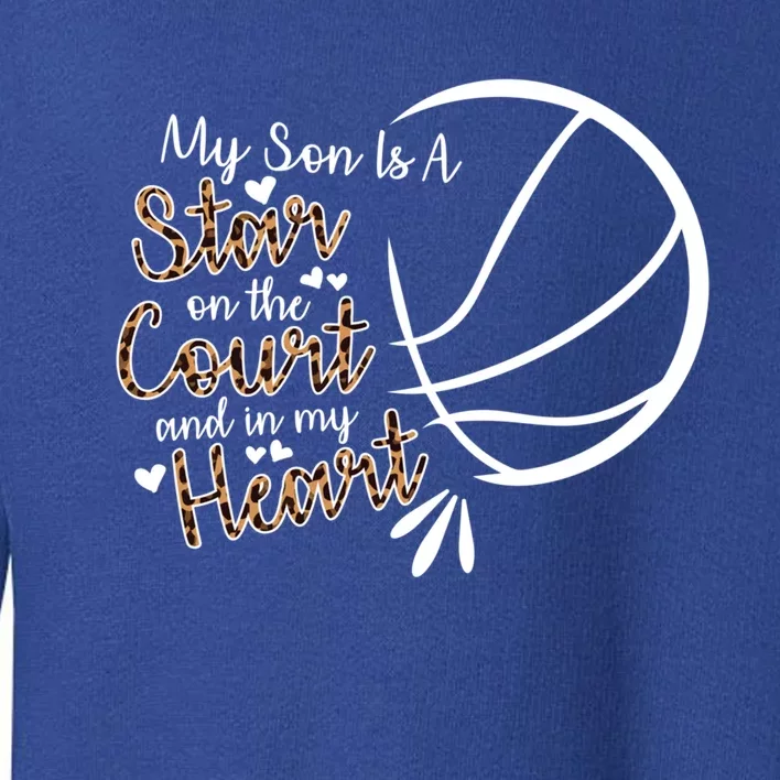 Basketball My Son Is A Star On The Court And In My Heart Gift Toddler Sweatshirt