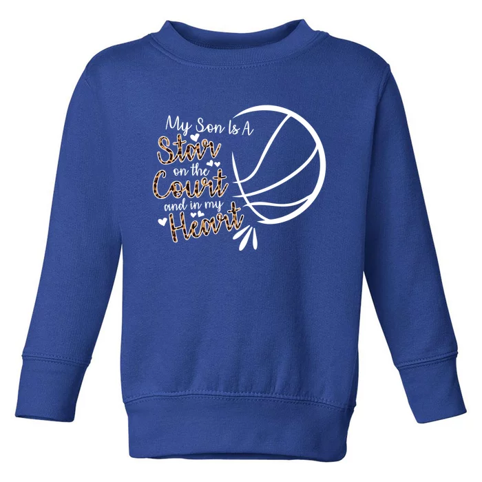 Basketball My Son Is A Star On The Court And In My Heart Gift Toddler Sweatshirt