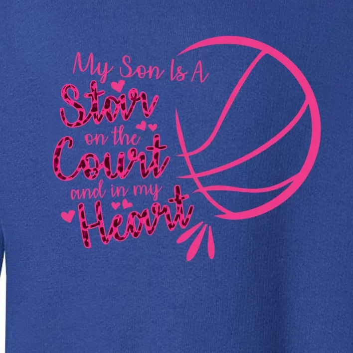 Basketball My Son Is A Star On The Court And In My Heart Gift Toddler Sweatshirt