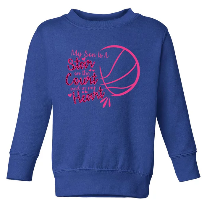 Basketball My Son Is A Star On The Court And In My Heart Gift Toddler Sweatshirt