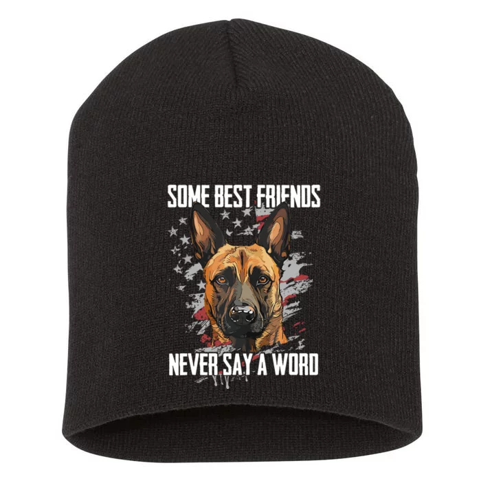 Belgian Malinois Some Best Friends Never Say A Word Short Acrylic Beanie