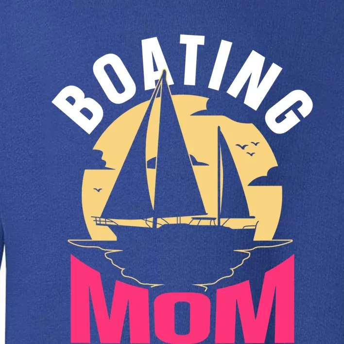 Boating Mom Ship Captain Boat Yacht Mother Mommy Mama Cool Gift Toddler Sweatshirt