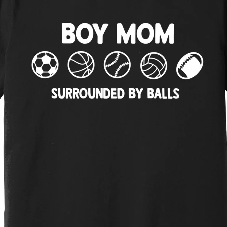 Boy Mom Surrounded By Balls Meaningful Gift Premium T-Shirt