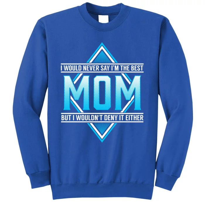 Best Mom Sarcastic Comt Meaningful Gift Tall Sweatshirt