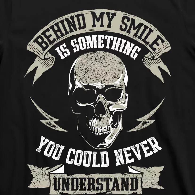 Behind My Smile Is Something You Could Never Understand T-Shirt