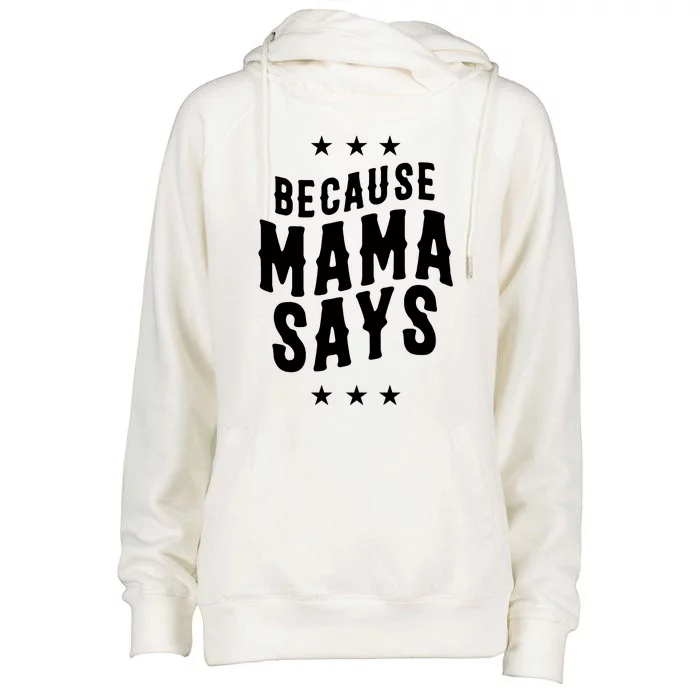 Because Mama Says Womens Funnel Neck Pullover Hood