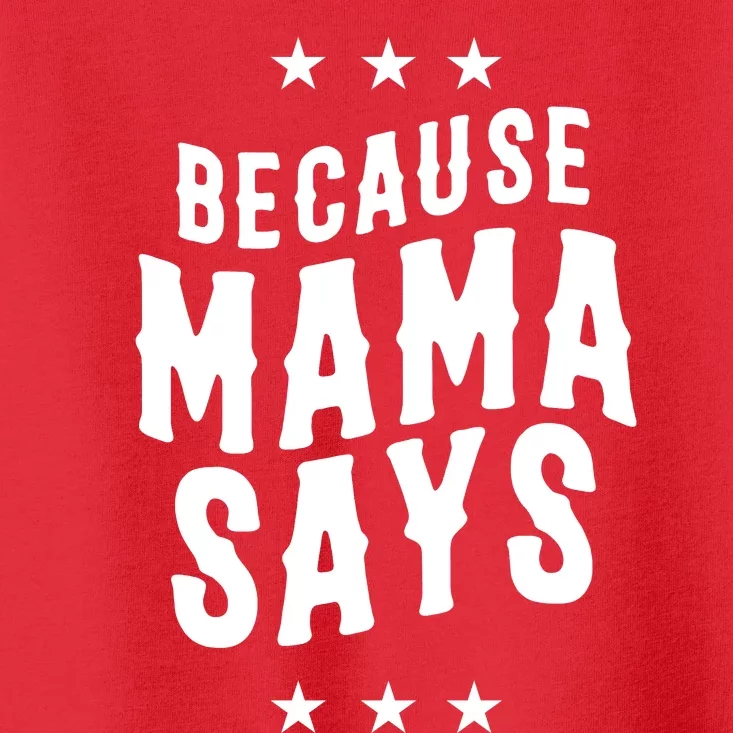 Because Mama Says Toddler T-Shirt