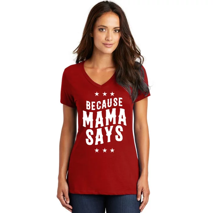 Because Mama Says Women's V-Neck T-Shirt