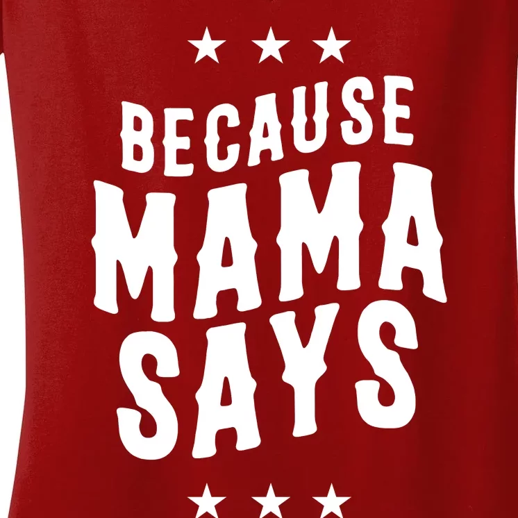 Because Mama Says Women's V-Neck T-Shirt