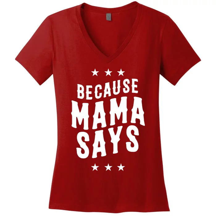 Because Mama Says Women's V-Neck T-Shirt