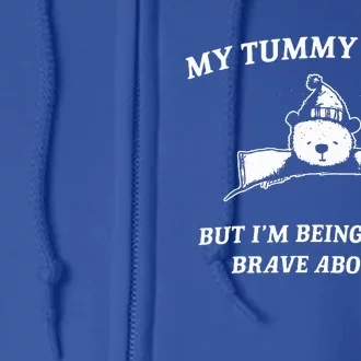 Bear My Tummy Hurts But IM Being Really Brave About It Full Zip Hoodie