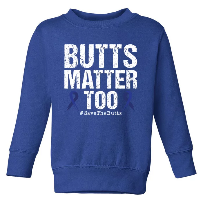 Butts Matter Too Save The Butts Colon Cancer Awareness Cool Gift Toddler Sweatshirt