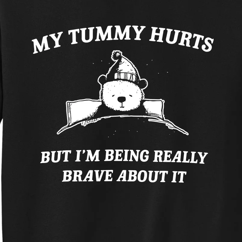 Bear My Tummy Hurts But IM Being Really Brave About It Sweatshirt