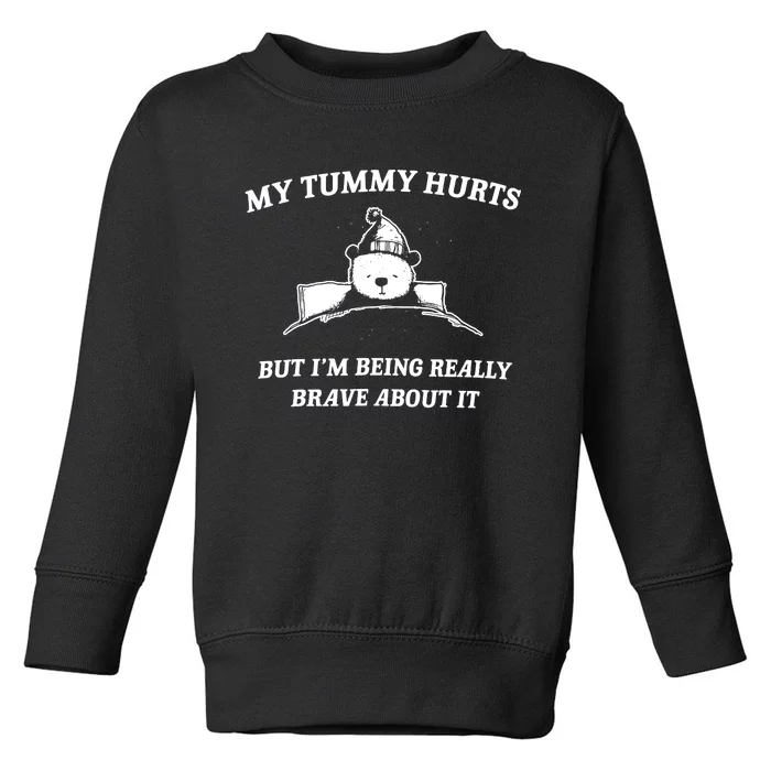 Bear My Tummy Hurts But IM Being Really Brave About It Toddler Sweatshirt