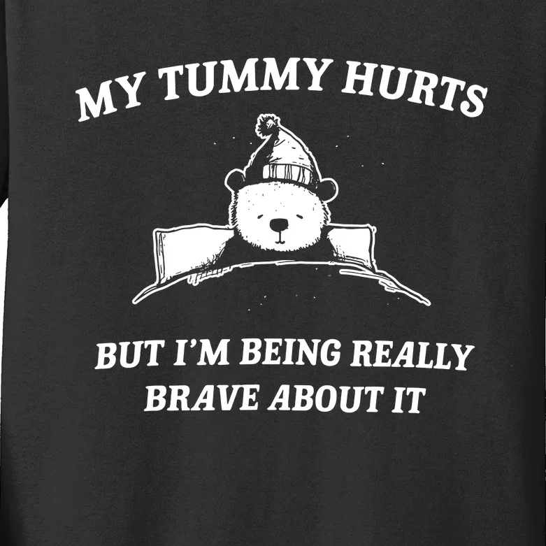 Bear My Tummy Hurts But IM Being Really Brave About It Kids Long Sleeve Shirt