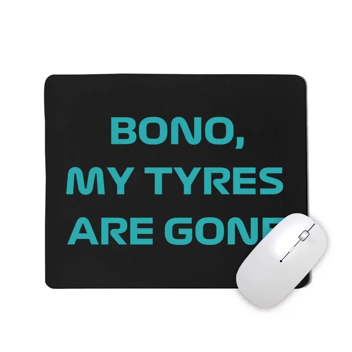 Bono, My Tyres Are Gone Mousepad