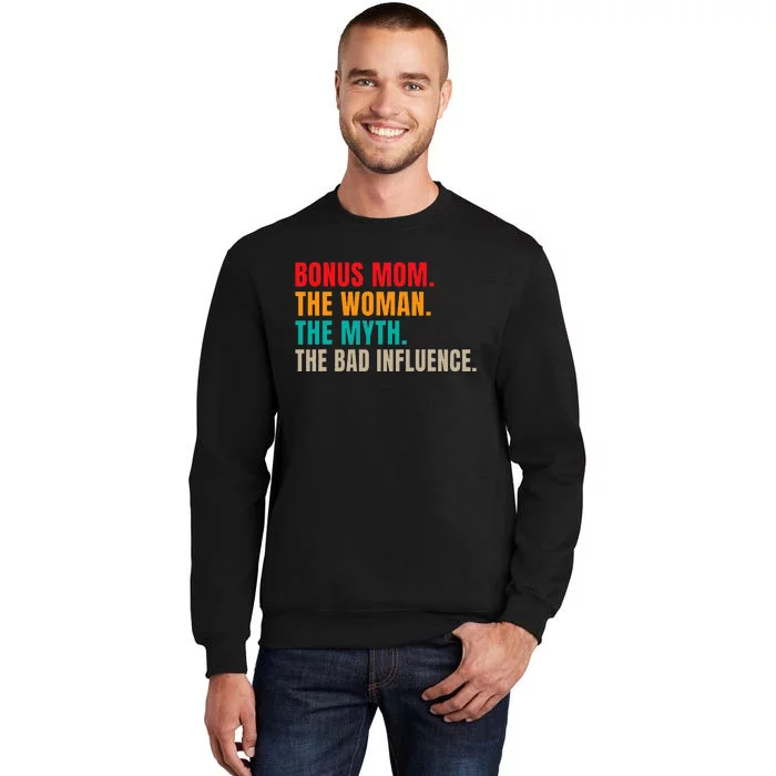 Bonus Mom The Woman The Myth The Bad Influence Funny Stepmom Tall Sweatshirt